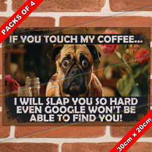 Load image into Gallery viewer, IF YOU TOUCH MY COFFEE (DOG) 30cm x 20cm METAL SIGNS
