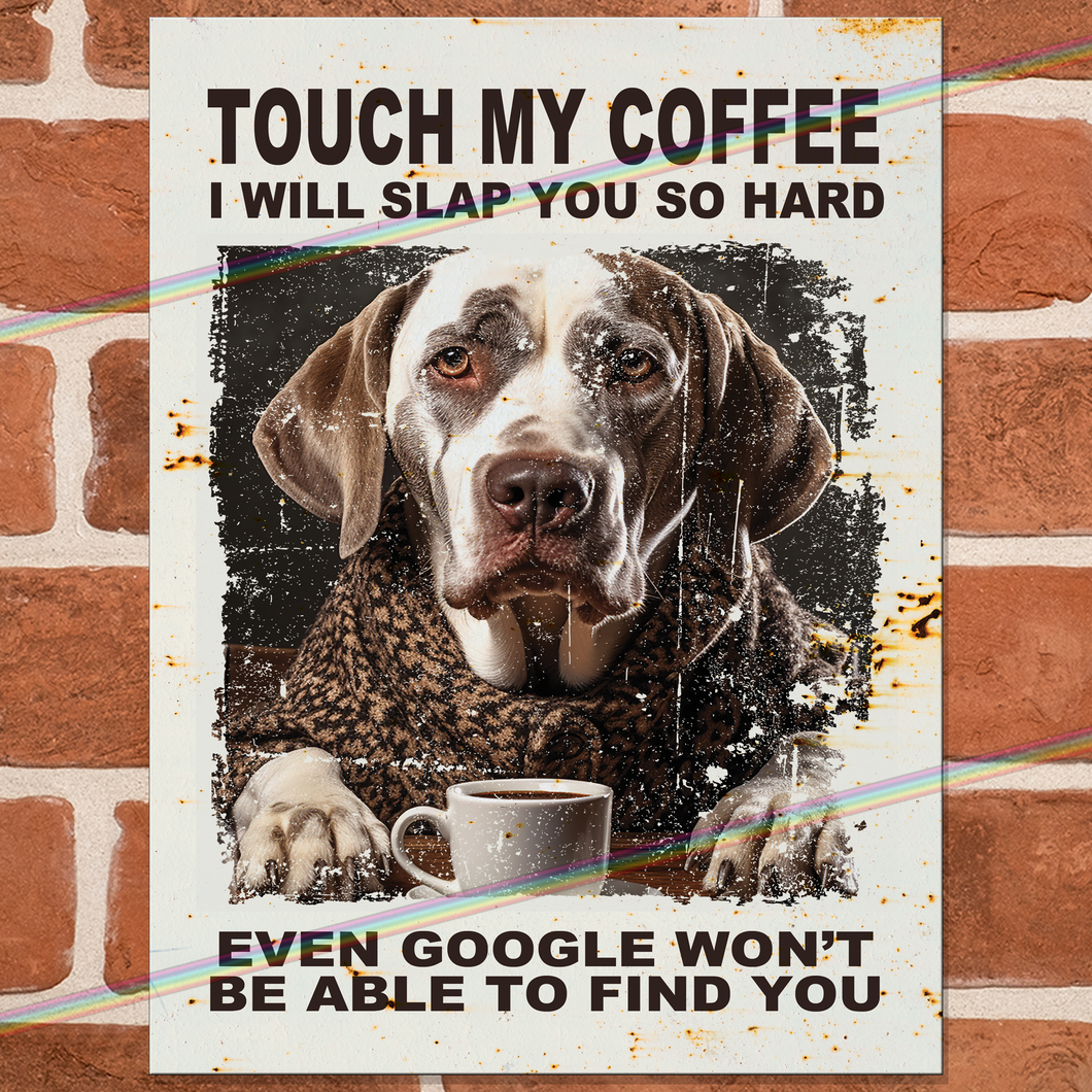 TOUCH MY COFFEE (DOG) METAL SIGNS